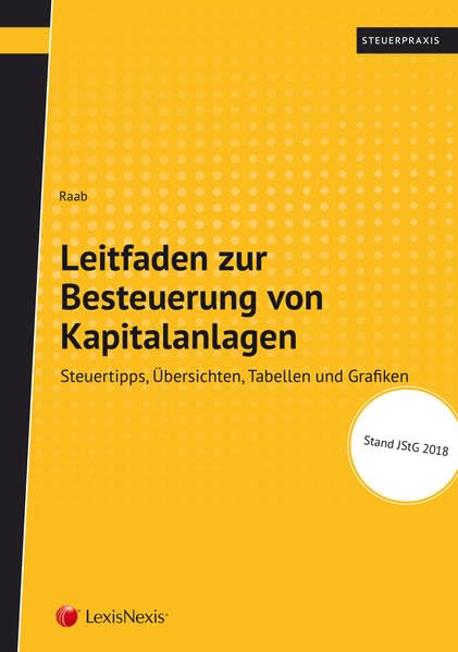 Leitfaden zur Besteuerung von Kapitalanlagen: Steuertipps, Übersichten, Tabellen und Grafiken (Steuerpraxis) Law