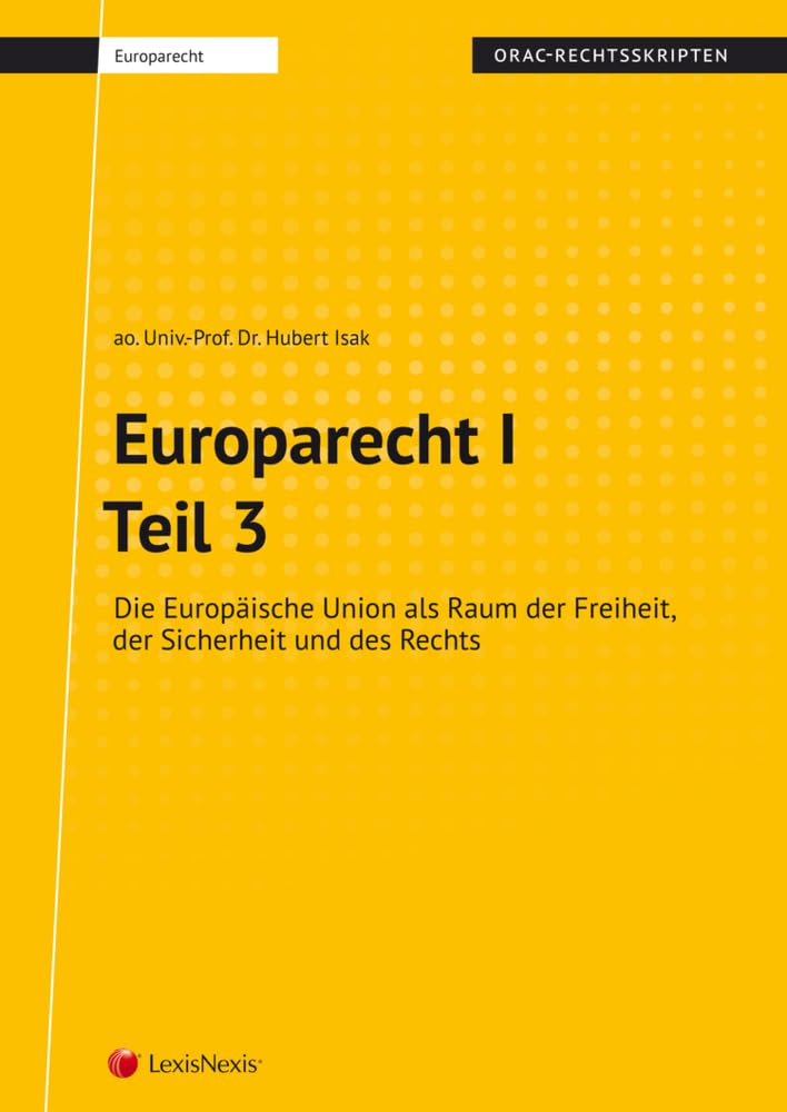 Europarecht I – Teil 3 (Skriptum): Die Europäische Union als Raum der Freiheit, der Sicherheit und des Rechts (Skripten) Law