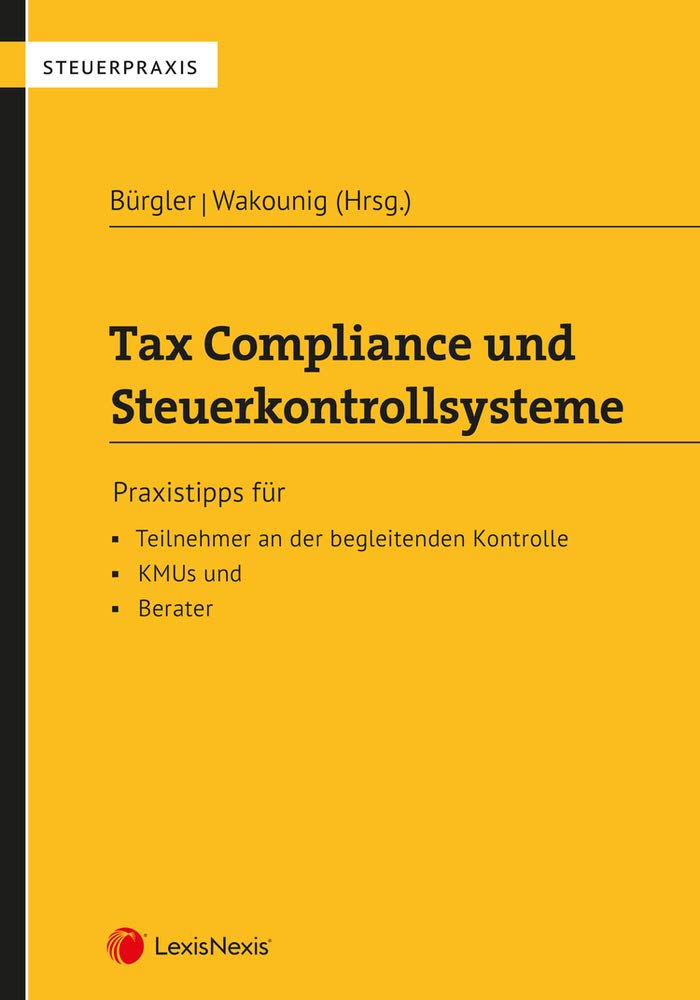 Tax Compliance und Steuerkontrollsysteme: Praxistipps für Teilnehmer an der begleitenden Kontrolle, KMUs und Berater (Steuerpraxis) Law