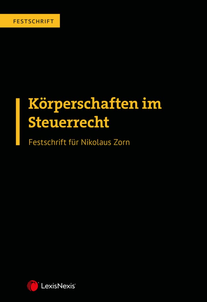 Körperschaften im Steuerrecht – Festschrift für Nikolaus Zorn: zum 65. Geburtstag (Monographie) Law