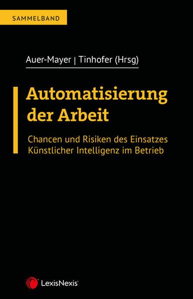 Automatisierung der Arbeit: Chancen und Risiken des Einsatzes Künstlicher Intelligenz im Betrieb (Sonstiges) Law