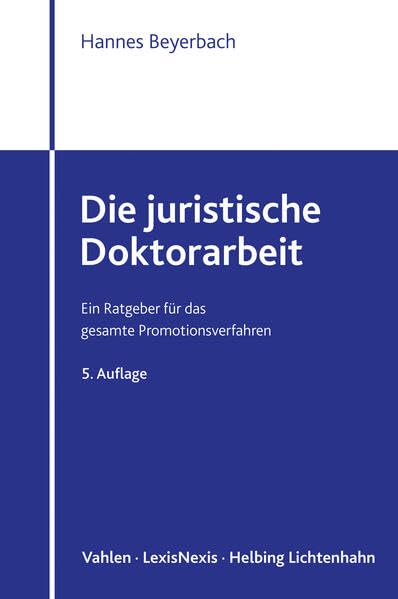 Die juristische Doktorarbeit: Ein Ratgeber für das gesamte Promotionsverfahren (Fachbuch) Law