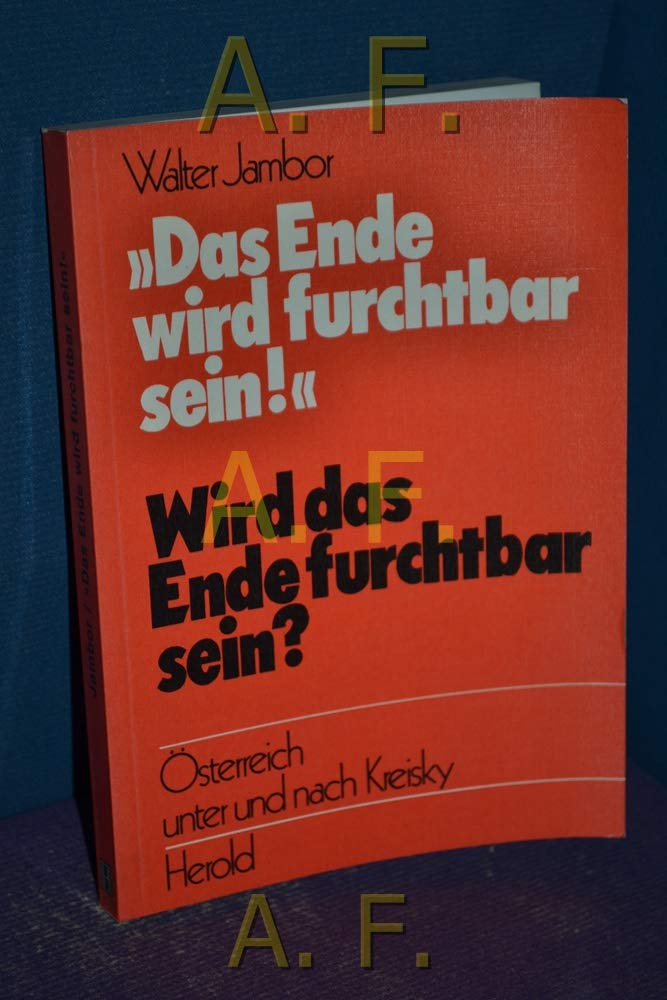 Das Ende wird furchtbar sein. Wird das Ende furchtbar sein?. Österreich unter und nach Kreisky Politics & History
