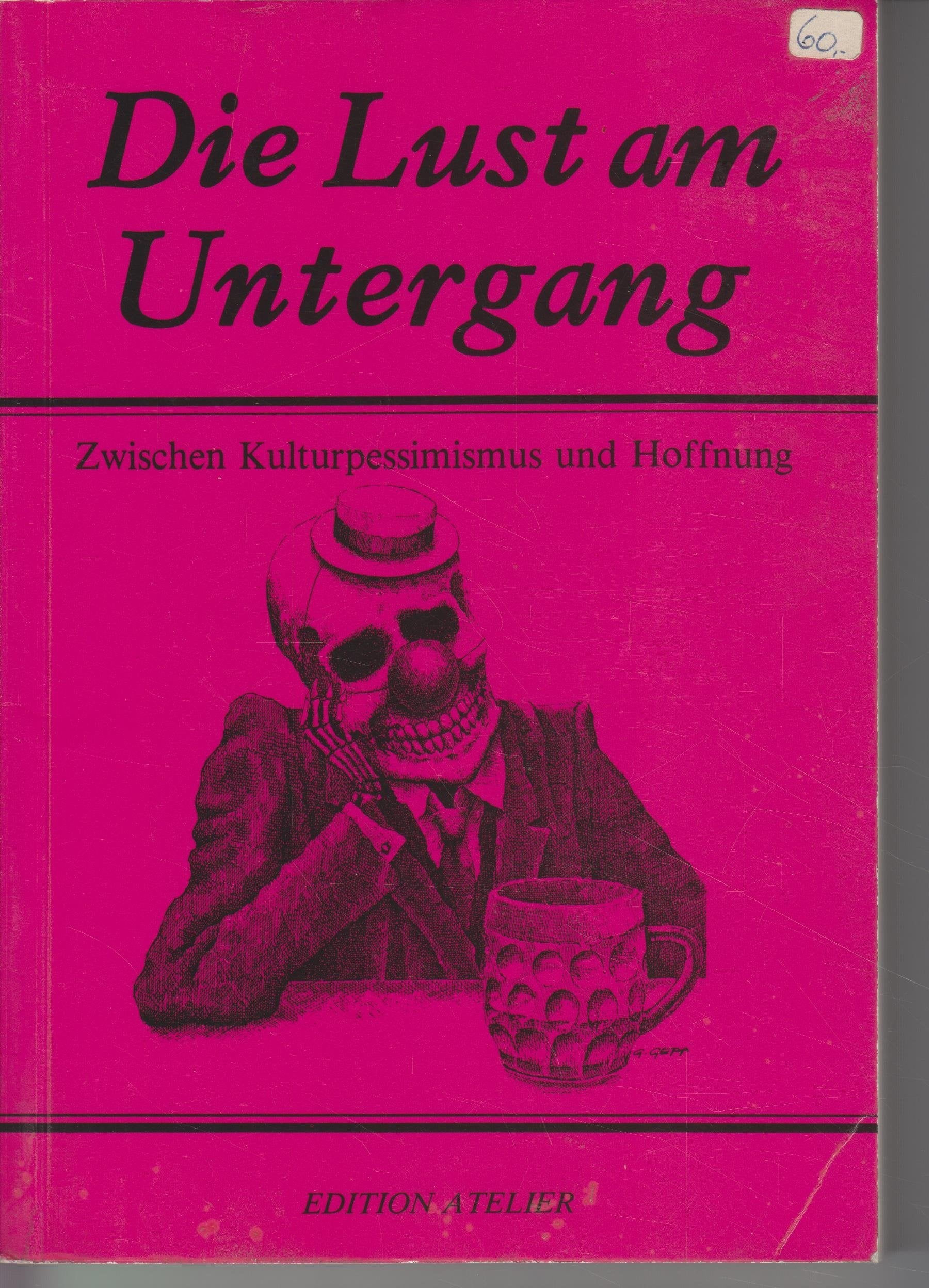 Die Lust am Untergang. Zwischen Kulturpessimismus und Hoffnung Books