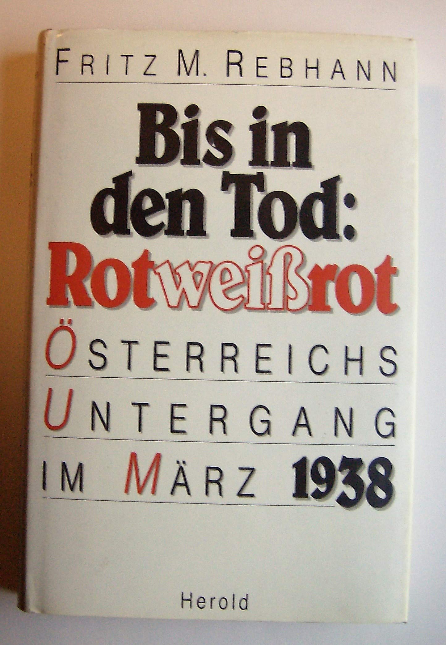 Bis in den Tod: Rotweißrot Österreichs Untergang im März 1938 Books