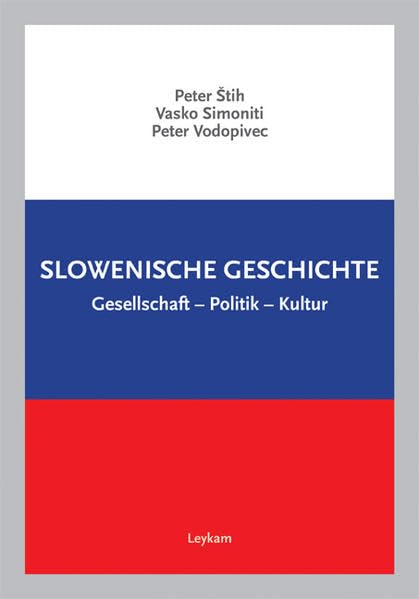 Slowenische Geschichte: Gesellschaft – Politik – Kultur Politics & History