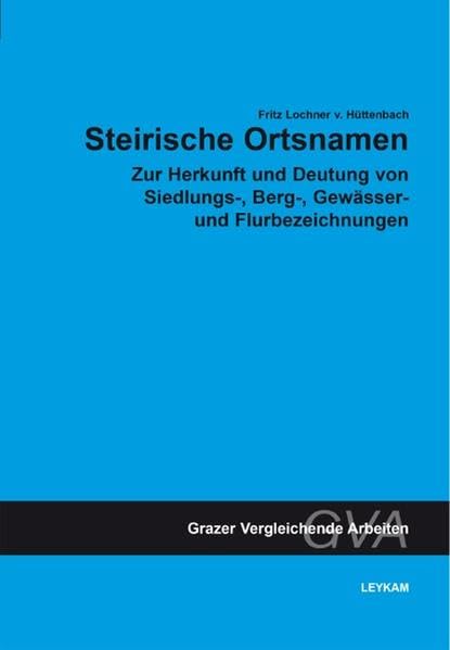 Steirische Ortsnamen: Zur Herkunft und Deutung von Siedlungs-, Berg-, Gewässer- und Flurbezeichnung (Grazer Vergleichende Arbeiten: Vormals Arbeiten ... Abteilung "Vergleichende Sprachwissenschaft") Contemporary literature Books