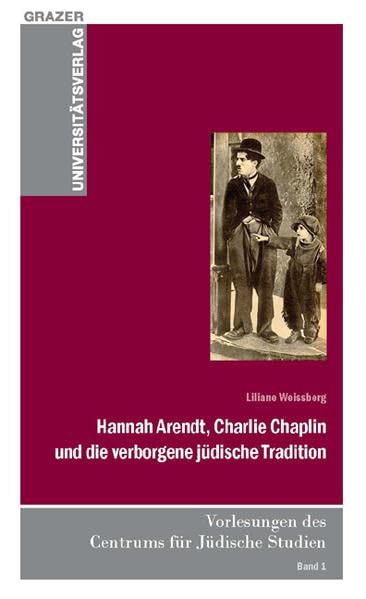 Hannah Arendt, Charlie Chaplin und die verborgene jüdische Tradition (Grazer Universitätsverlag) Politics & History