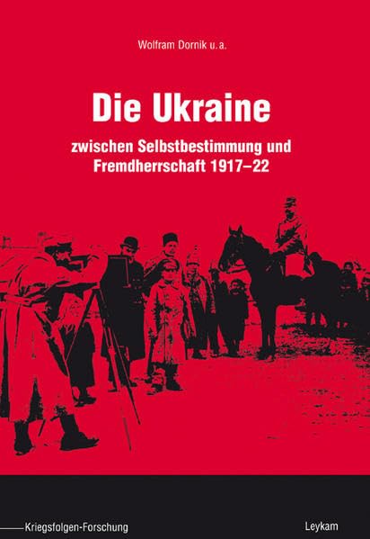Die Ukraine: zwischen Selbstbestimmung und Fremdherrschaft 1917 - 22 Politics & History