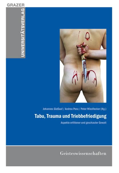 Tabu, Trauma und Triebbefriedigung: Allgemeine wissenschaftliche Reihe Band 22 (Grazer Universitätsverlag - Allgemeine wissenschaftliche Reihe) Reference Books