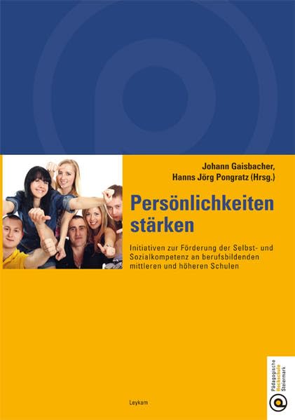 Persönlichkeiten stärken: Initiativen zur Förderung der Selbst- und Sozialkompetenz an berufsbildenden mittleren und höheren Schulen (Studienreihe der Pädagogischen Hochschule Steiermark) Books