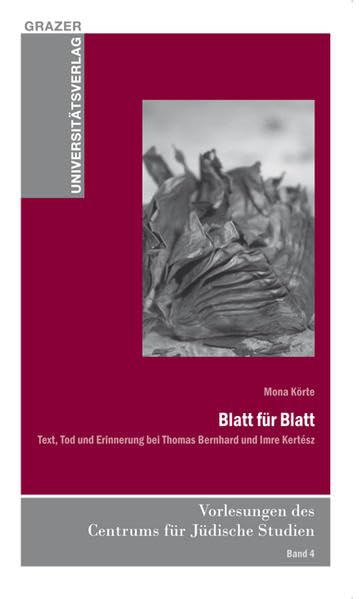 Blatt für Blatt: Text, Tod und Erinnerung bei Thomas Bernhard und Imre Kertész (Vorlesungen des Centrums für Jüdische Studien) Contemporary literature