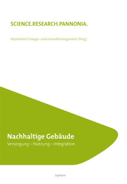 Nachhaltige Gebäude. Versorgung - Nutzung - Integration (SCIENCE.RESEARCH.PANNONIA.: Fachhochschule Burgenland) Law