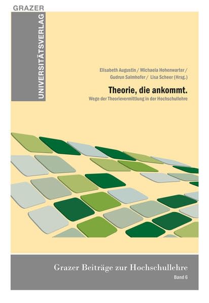 Theorie, die ankommt. Wege der Theorievermittlung in der Hochschullehre (Grazer Beiträge zur Hochschullehre: Grazer Universitätsverlag) Books