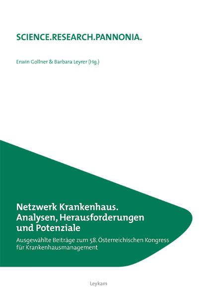 Netzwerk Krankenhaus. Analysen, Herausforderungen und Potenziale: Ausgewählte Beiträge zum 58. Österreichischen Kongress für Krankenhausmanagement ... Fachhochschule Burgenland) Medicine