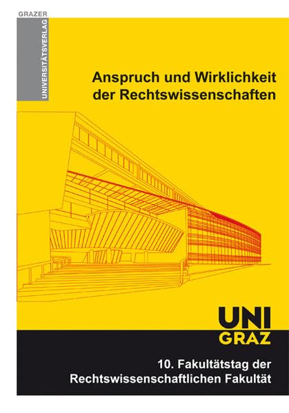 Anspruch und Wirklichkeit der Rechtswissenschaften. 10. Fakultätstag der Rechtswissenschaftlichen Fakultät. (Grazer Universitätsverlag) Law