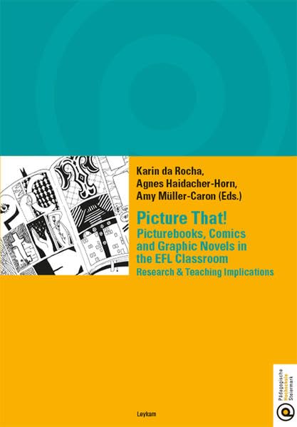 Picture That! Picturebooks, Comics and Graphics Novels in the EFL Classroom - Research & Teaching Implications (Studienreihe der Pädagogischen Hochschule Steiermark) Books