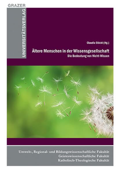 Ältere Menschen in der Wissensgesellschaft - Die Bedeutung von Nicht-Wissen (Grazer Universitätsverlag - Allgemeine wissenschaftliche Reihe) Law