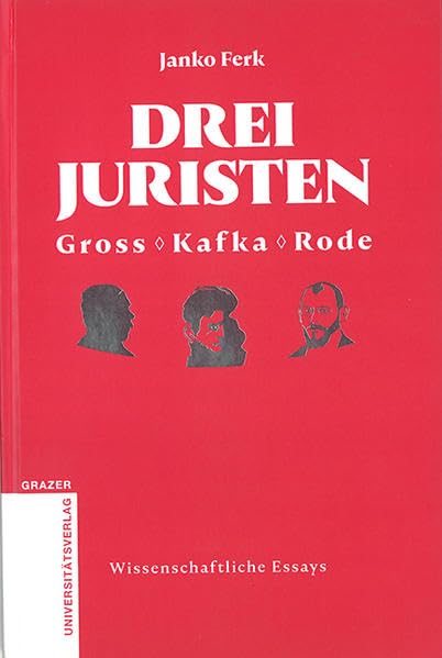 Drei Juristen - Gross - Kafka - Rode (Grazer Universitätsverlag - Wissenschaftliche Essays) Contemporary literature