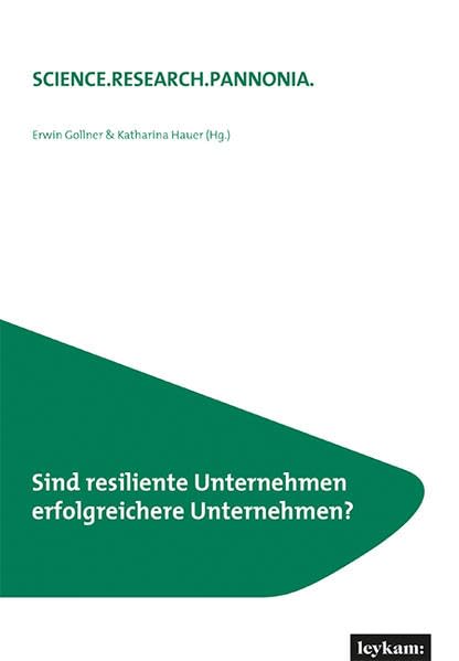 Sind resiliente Unternehmen erfolgreichere Unternehmen? (SCIENCE.RESEARCH.PANNONIA.: Fachhochschule Burgenland) Law