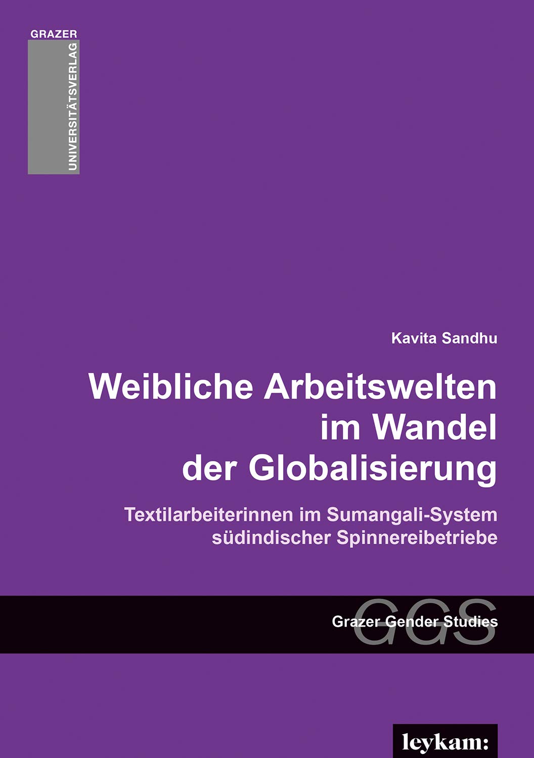 Weibliche Arbeitswelten im Wandel der Globalisierung. Textilarbeiterinnen im Sumangali-System südindischer Spinnereibetriebe (Grazer Gender Studies: ... Frauen- und Geschlechterforschung) Law