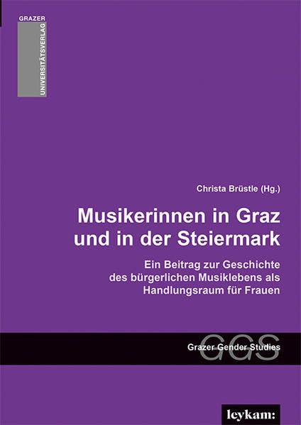 Musikerinnen in Graz und in der Steiermark - Ein Beitrag zur Geschichte des bürgerlichen Musiklebens als Handlungsraum für Frauen (Grazer Gender ... ... Frauen- und Geschlechterforschung) Books