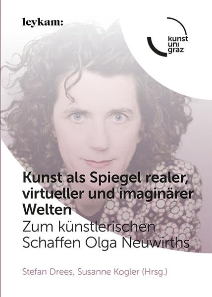 Kunst als Spiegel realer, virtueller und imaginärer Welten. Zum künstlerischen Schaffen Olga Neuwirths (Fokus Musik / Musikwissenschaftliche Beiträge der Kunstuniversität Graz) book