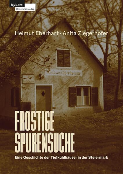 Frostige Spurensuche – Eine Geschichte der Tiefkühlhäuser in der Steiermark Politics & History