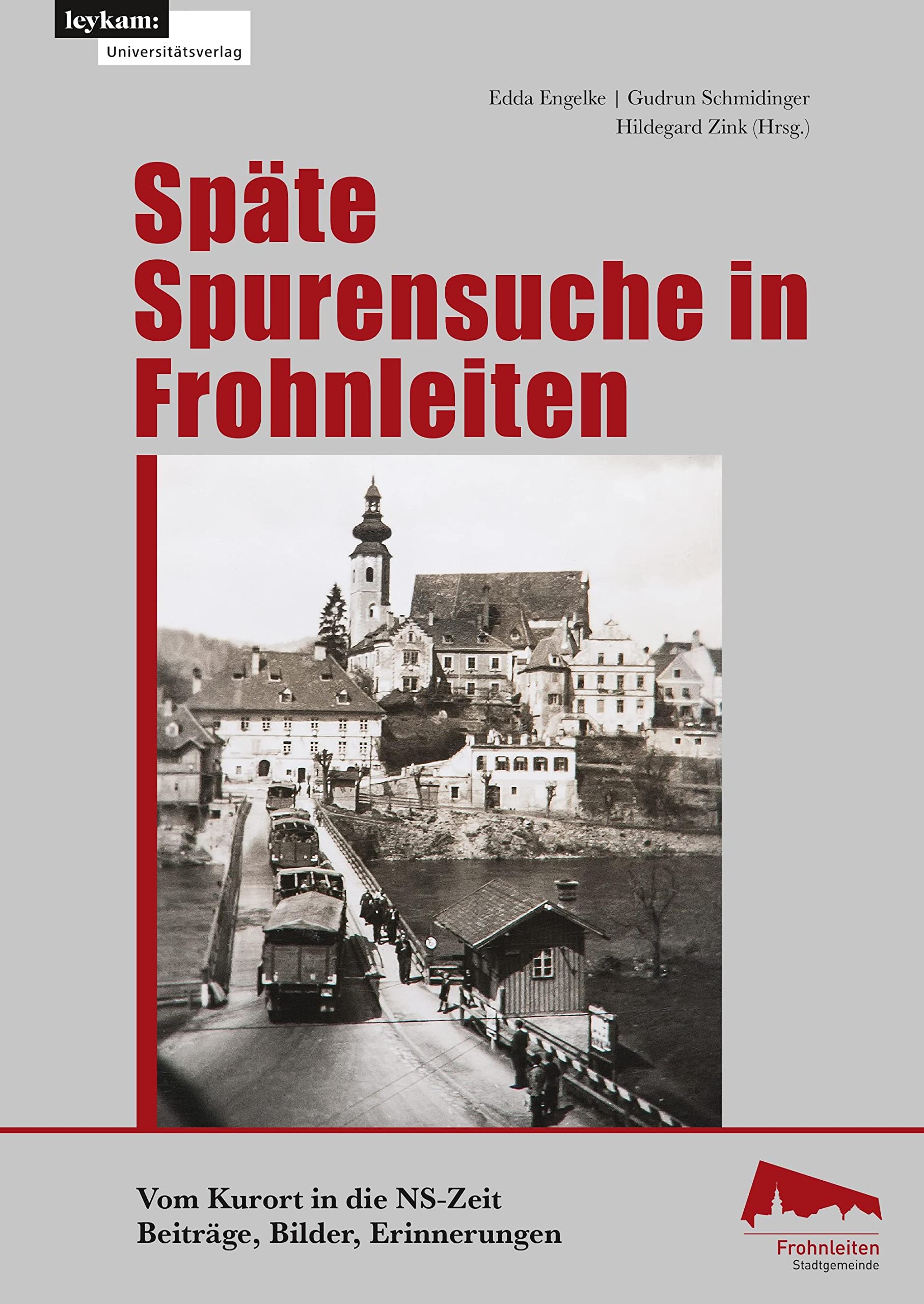 Späte Spurensuche in Frohnleiten. Vom Kurort in der NS-Zeit: Beiträge, Bilder Erinnerungen Reference Books