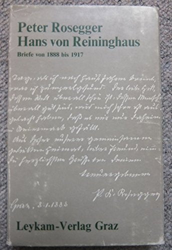 Peter Rosegger - Hans von Reininghaus: Briefe von 1888 bis 1917 Essays & Short Stories