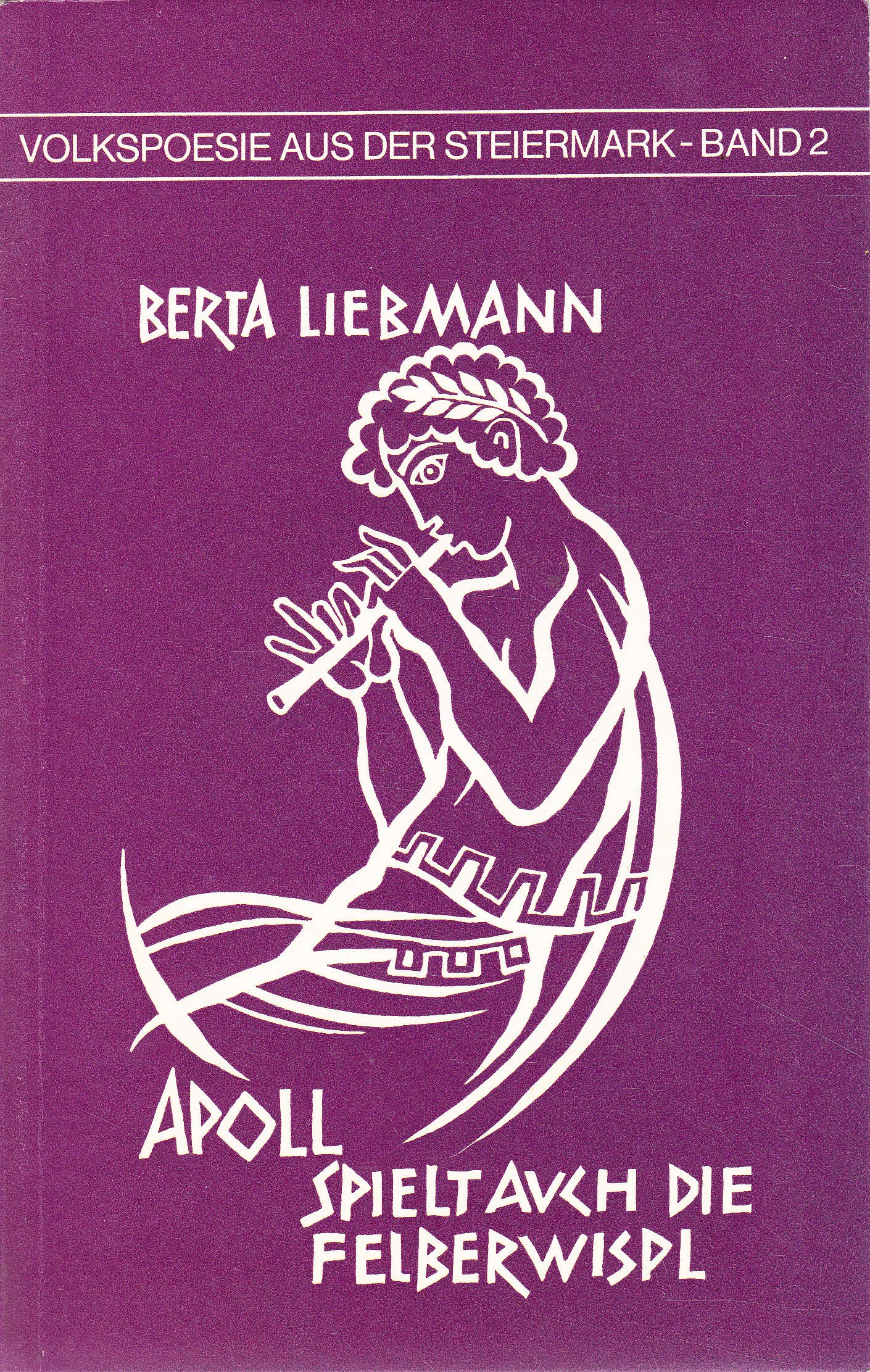 Apoll spielt auch die Felberwispl (Volkspoesie aus der Steiermark Band 2) Books
