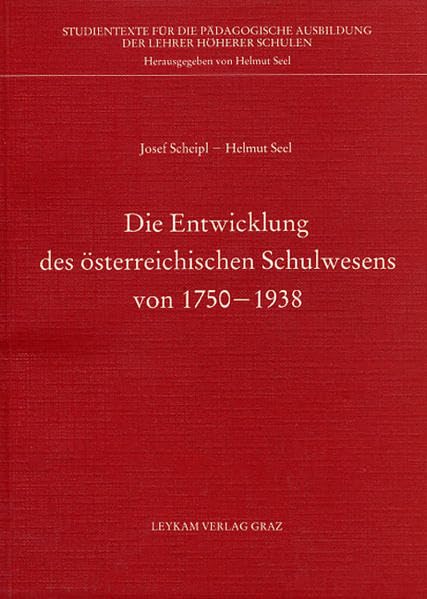 Die Entwicklung des österreichischen Schulwesens in der zweiten Republik 1750-1938 (Studientexte für die pädagogische Ausbildung der Lehrer an höheren Schulen) Books