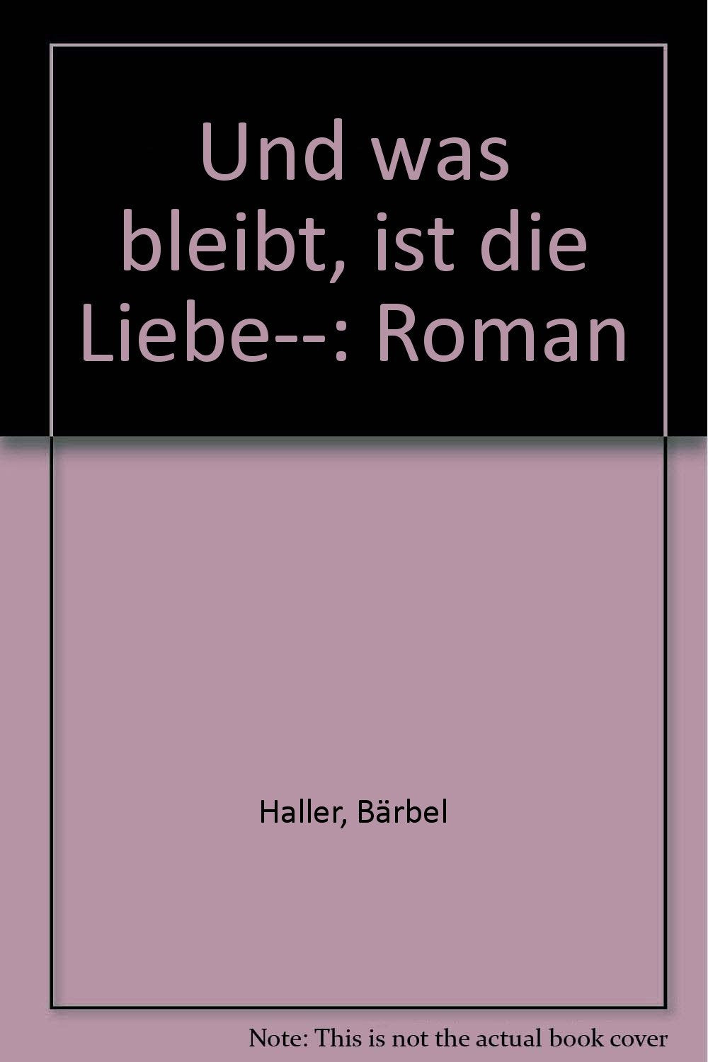 Und was bleibt, ist die Liebe Books