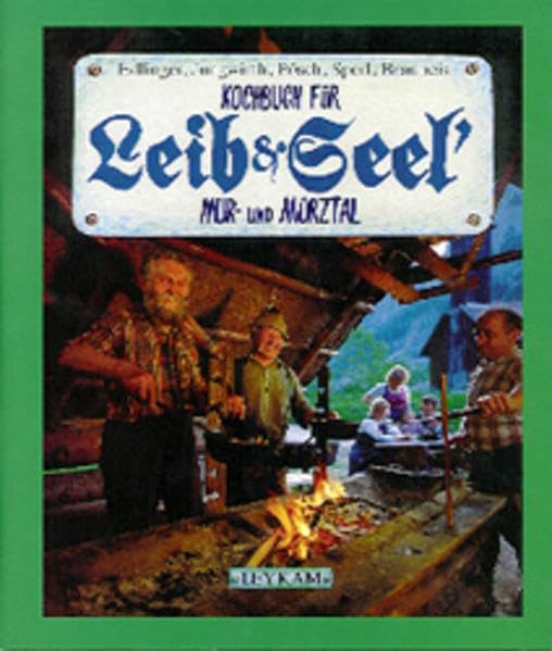Kochbuch für Leib&Seel'. Mur- und Mürztal Cooking & Enjoying