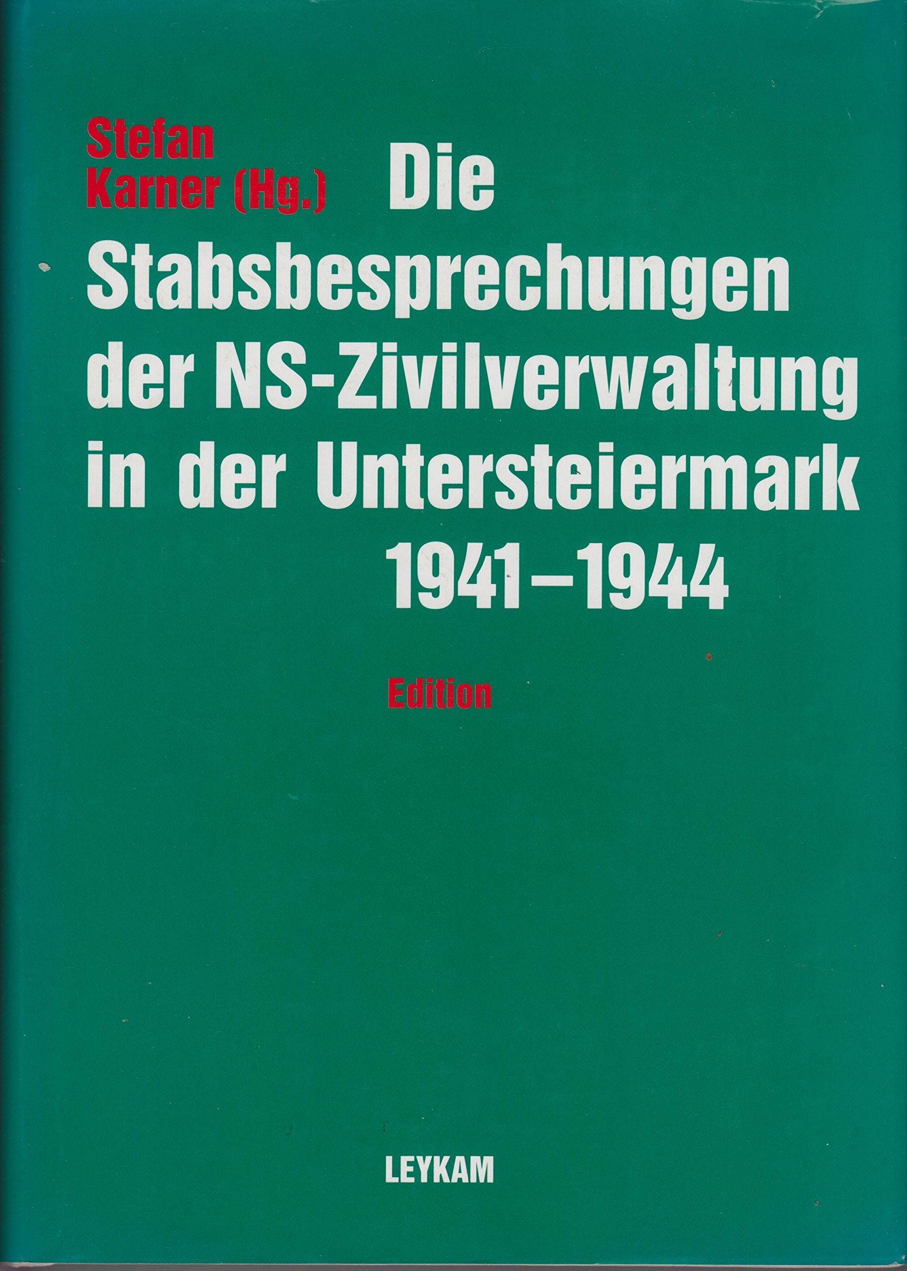 Die Stabsbesprechungen der NS-Zivilverwaltung in der Untersteiermark 1941-1944: Edition (Unserer Zeit Geschichte) German history