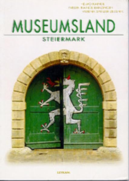 Museumsland Steiermark - Ein Führer durch Museen und Privatsammlungen: Ein Führer durch die steirischen Museen und Sammlungen Books