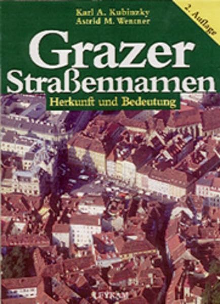 Grazer Straßennamen. Herkunft und Bedeutung Books