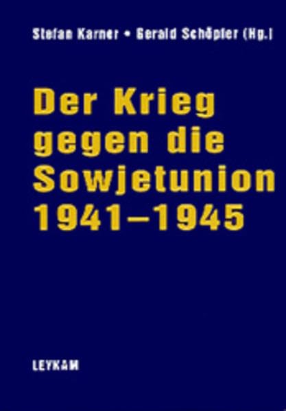 Der Krieg gegen die Sowjetunion 1941-1945. Die Beiträge des Symposions an der Universität Graz 1997 Politics & History