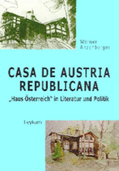 Casa de Austria Republicana. "Haus Österreich" in Literatur und Politik Politics & History