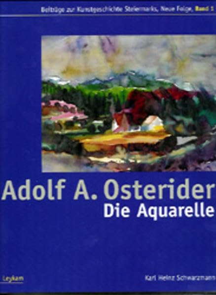 Adolf A. Osterider. Meister des Aquarells. Beiträge zur Kunstgeschichte Steiermarks, Neue Folge, Bd.1: Die Aquarelle Art & Literature