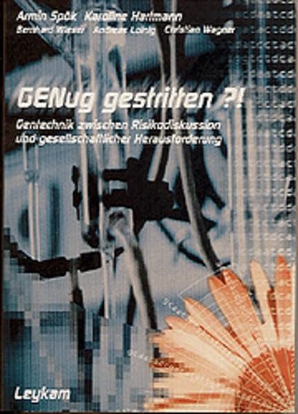 GENug gestritten?!: Gentechnik zwischen Risikodiskussion und gesellschaftlicher Herausforderung Books
