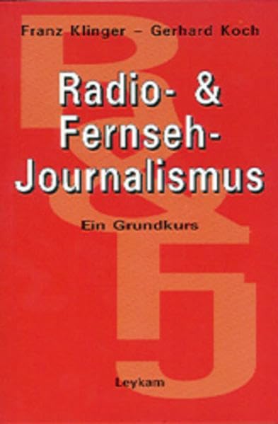 Grundkurs des Radio- und Fernsehjournalismus: Ein Grundkurs Professional & Reference Books