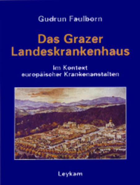 Das Grazer Landeskrankenhaus: Im Kontext europäischer Krankenanstalten Books