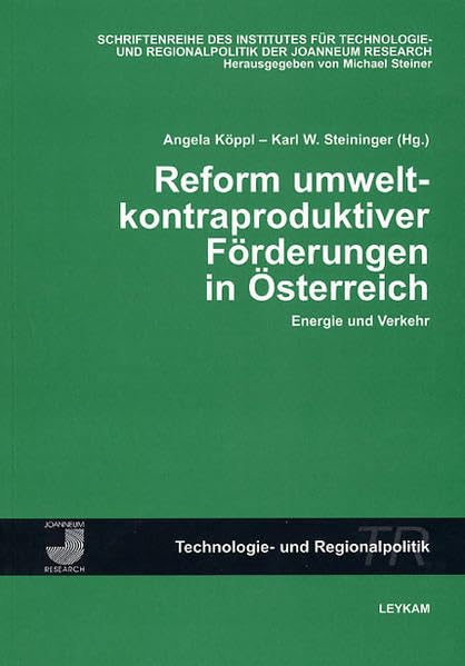 Reform umweltkontraproduktiver Förderungen in Österreich: Energie und Verkehr (Schriftenreihe des Instituts für Technologie- und Regionalpolitik der Joanneum Research) Law