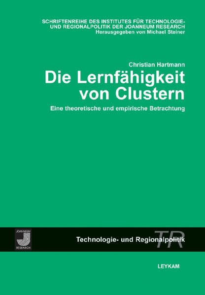 Die Lernfähigkeit von Clustern: Eine theoretische und empirische Betrachtung (Schriftenreihe des Instituts für Technologie- und Regionalpolitik der Joanneum Research) Law