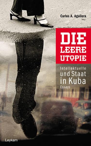 Die leere Utopie: Intellektuelle und Staat in Kuba. Essays Essays & Short Stories