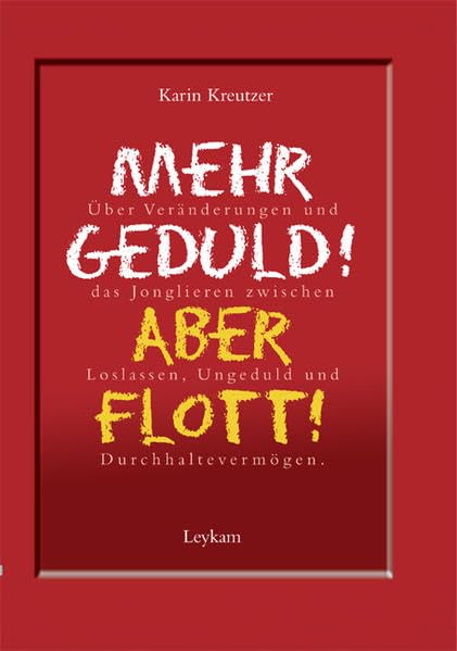 Mehr Geduld! Aber flott!: Über Veränderungen und das Jonglieren zwischen Loslassen, Ungeduld und Durchhaltevermögen Business, Finance & Career
