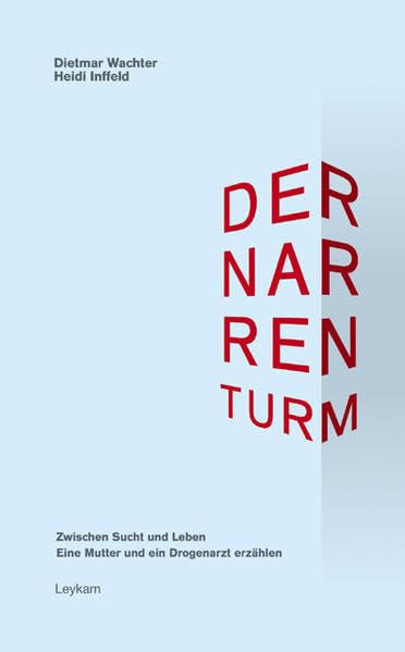 Der Narrenturm: Zwischen Sucht und Leben. Eine Mutter und ein Drogenarzt erzählen Health, Nutrition & Fitness
