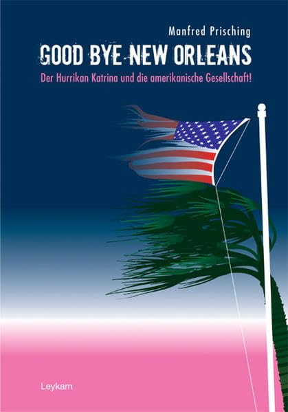 Good Bye New Orleans: De Hurrikan Katrina und die amerikanische Gesellschaft Leisure, Home & Garden