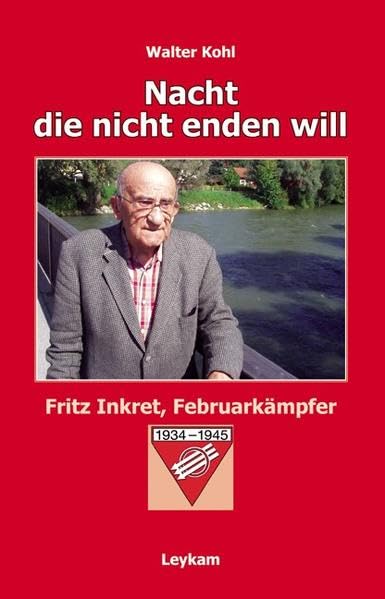 Nacht, die nicht enden will: Fritz Inkret, Februarkämpfer Memories